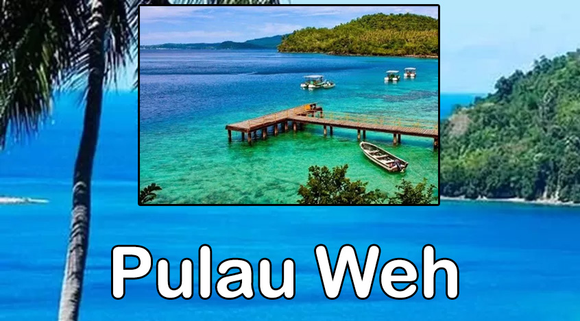 Pulau Weh indonesia Surga Tersembunyi di Ujung Barat Indonesia